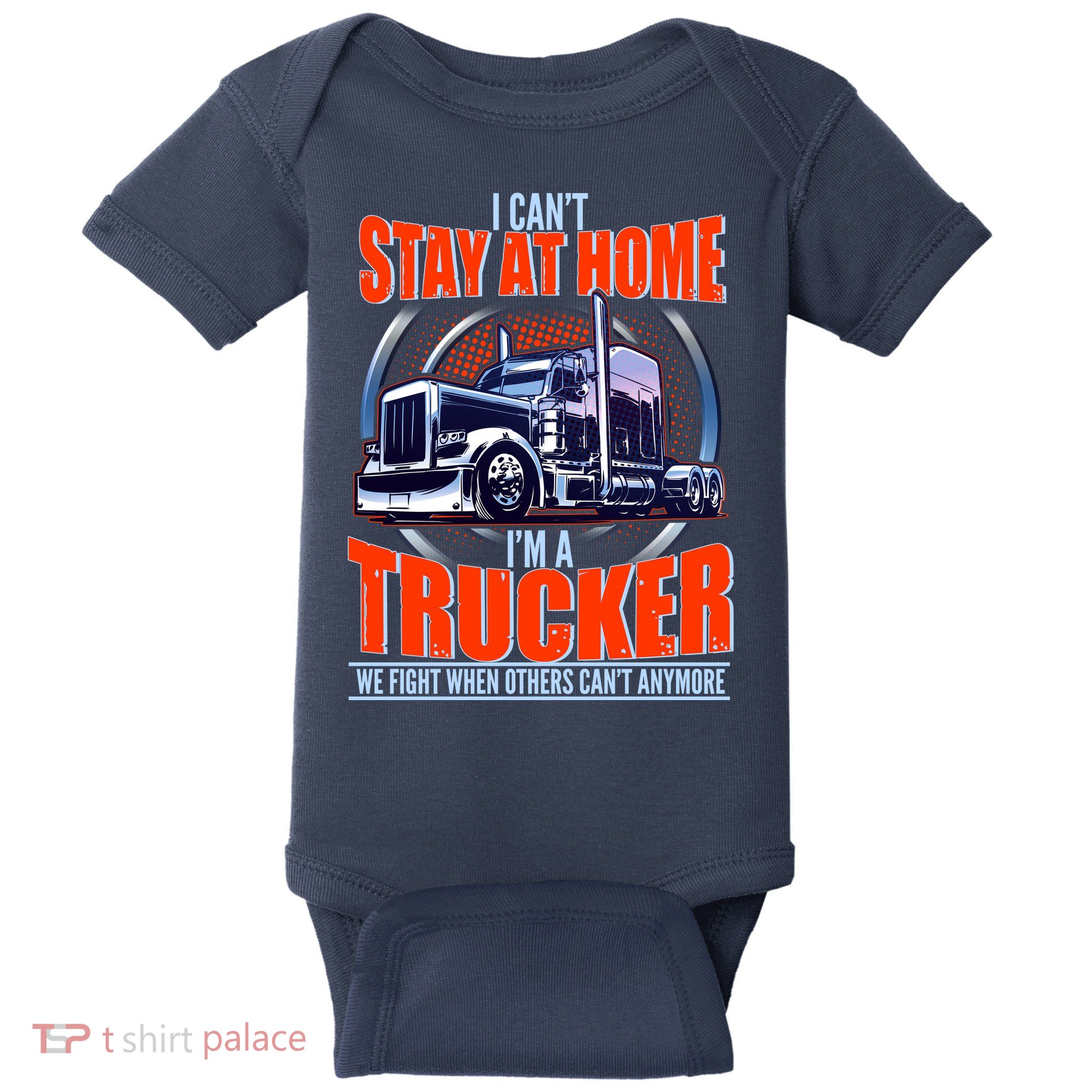 I Can't Stay At Home I'm A Trucker Baby Bodysuit