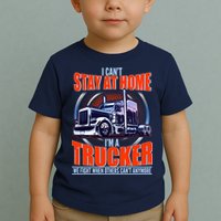I Can't Stay At Home I'm A Trucker Toddler T-Shirt