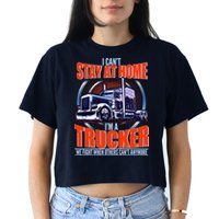 I Can't Stay At Home I'm A Trucker Crop Top
