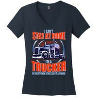I Can't Stay At Home I'm A Trucker Women's V-Neck T-Shirt