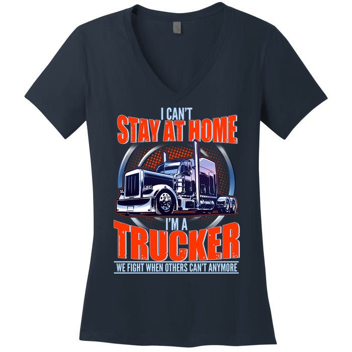 I Can't Stay At Home I'm A Trucker Women's V-Neck T-Shirt
