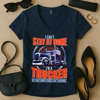 I Can't Stay At Home I'm A Trucker Women's V-Neck T-Shirt