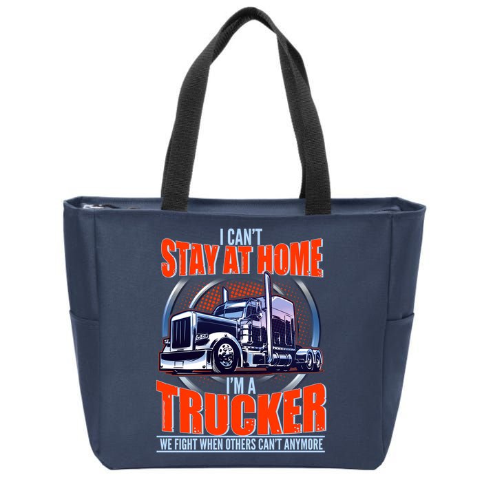 I Can't Stay At Home I'm A Trucker Zip Tote Bag