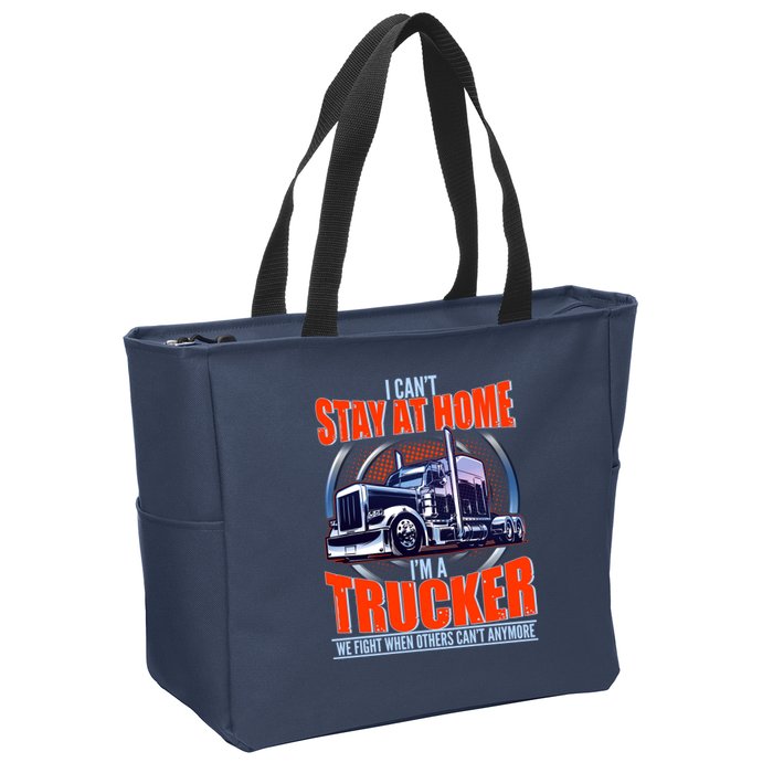 I Can't Stay At Home I'm A Trucker Zip Tote Bag