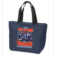 I Can't Stay At Home I'm A Trucker Zip Tote Bag