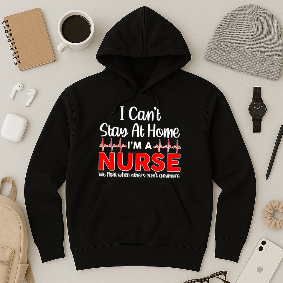 I Can't Stay Home I'm A Nurse Support Frontline Hoodie
