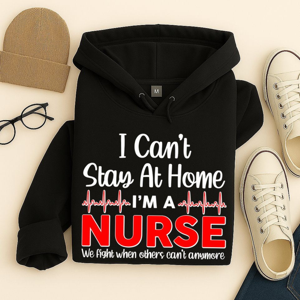I Can't Stay Home I'm A Nurse Support Frontline Hoodie