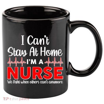 I Can't Stay Home I'm A Nurse Support Frontline 11oz C Handle Ceramic Mug