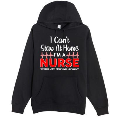 I Can't Stay Home I'm A Nurse Support Frontline Premium Pullover Hoodie