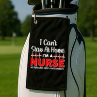 I Can't Stay Home I'm A Nurse Support Frontline Golf Towel