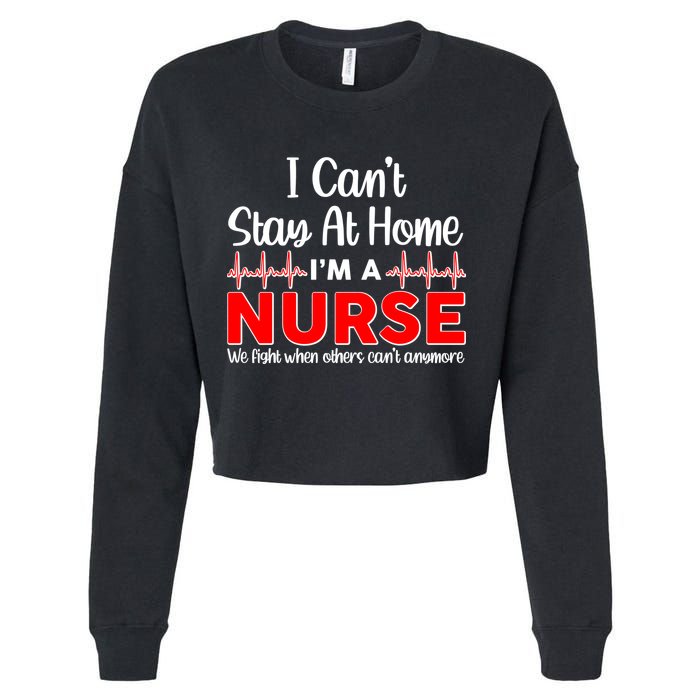 I Can't Stay Home I'm A Nurse Support Frontline Cropped Pullover Crew