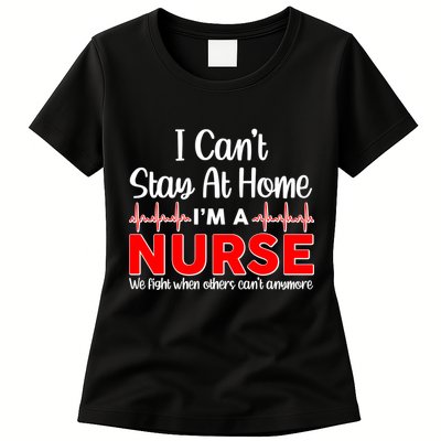 I Can't Stay Home I'm A Nurse Support Frontline Womens T-Shirt