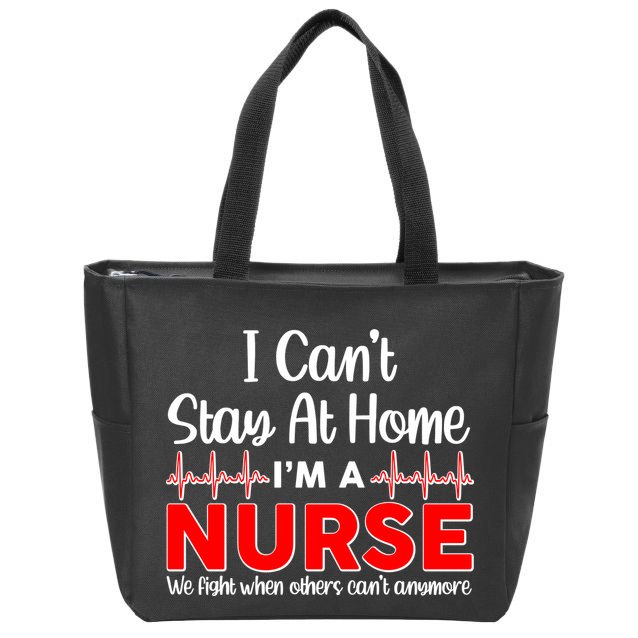 I Can't Stay Home I'm A Nurse Support Frontline Zip Tote Bag