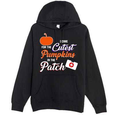 I Care For the Cutest Pumpkins In The Patch Halloween Nurse Premium Pullover Hoodie