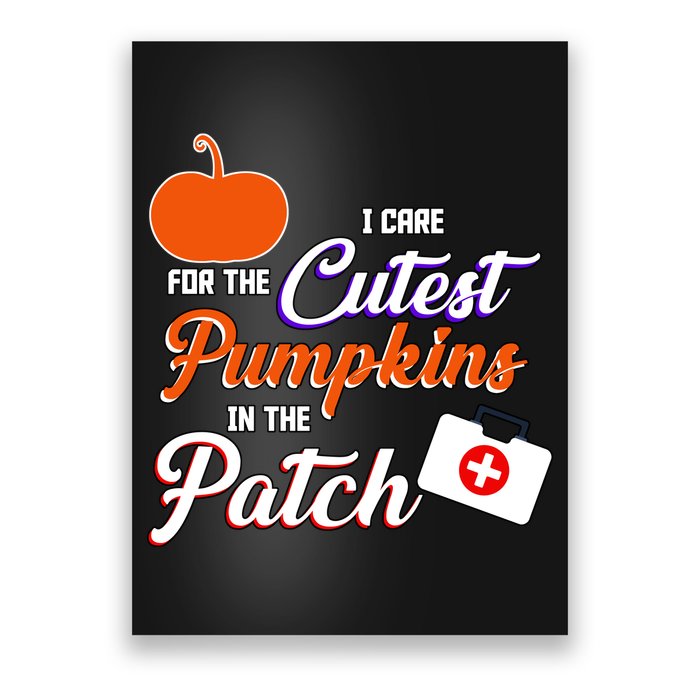 I Care For the Cutest Pumpkins In The Patch Halloween Nurse Poster