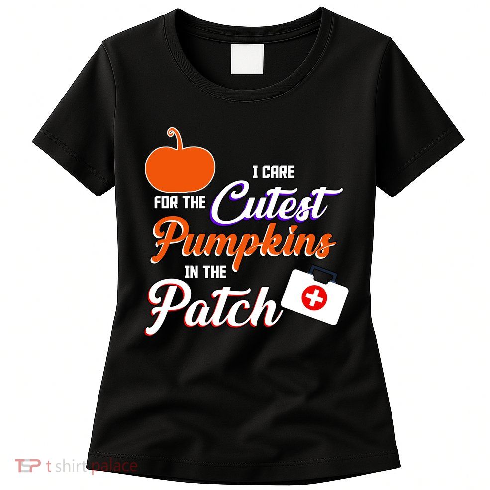 I Care For the Cutest Pumpkins In The Patch Halloween Nurse Womens T-Shirt