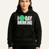 I Clover Day Drinking  Hoodie