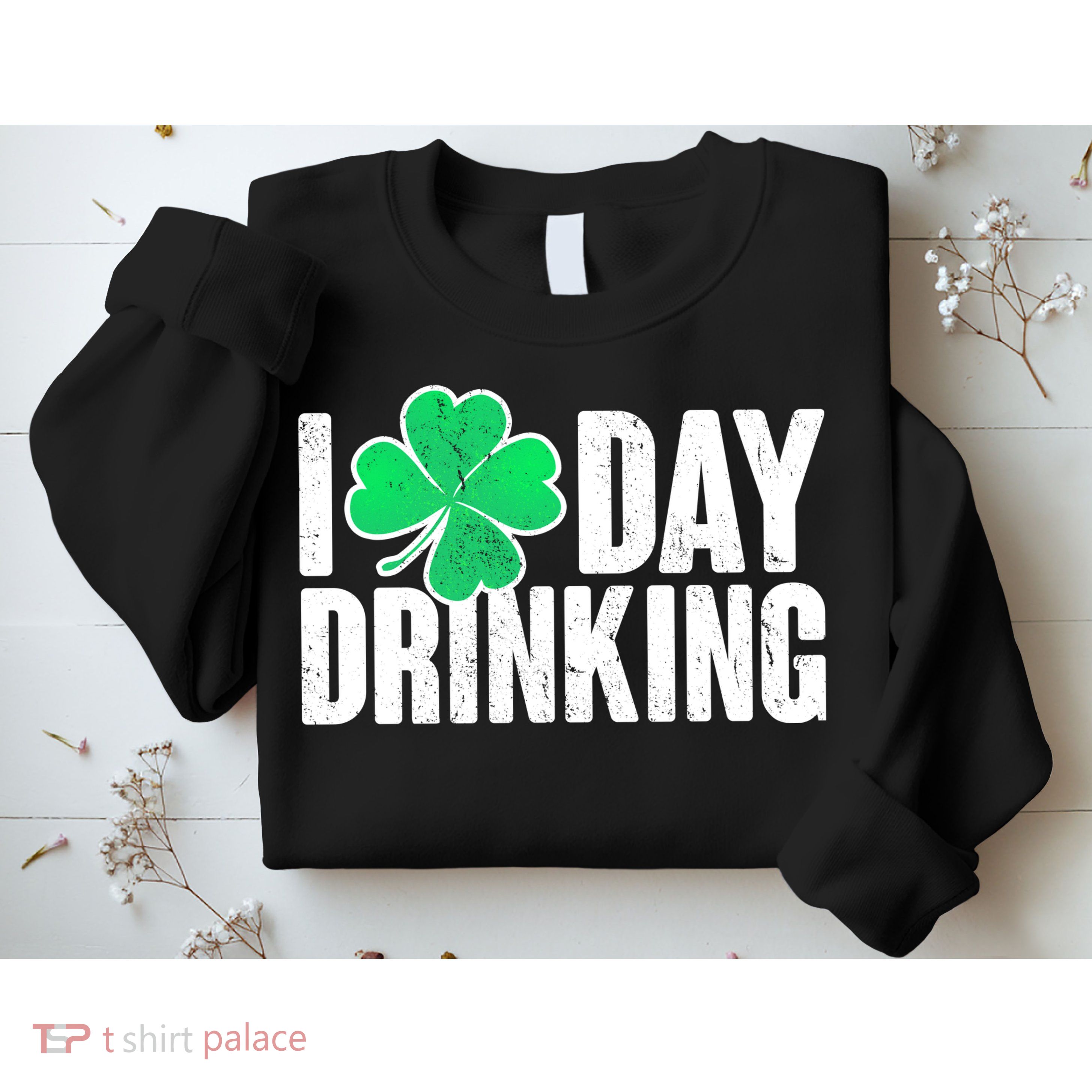 I Clover Day Drinking  Sweatshirt
