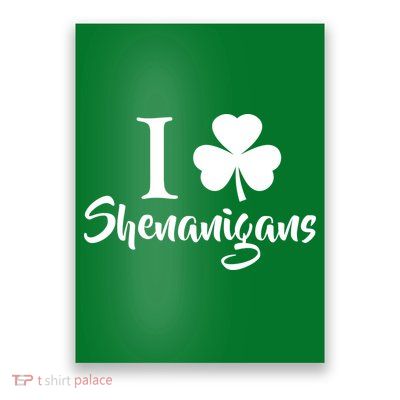 I Clover Shenanigans Irish Shamrock Poster