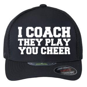 I Coach They Play You Watch Flexfit Unipanel Trucker Cap