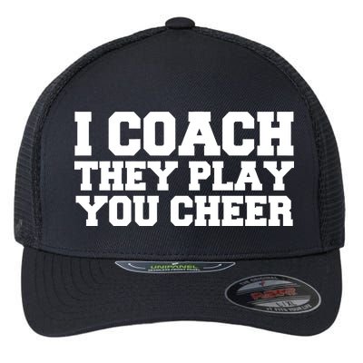 I Coach They Play You Watch Flexfit Unipanel Trucker Cap