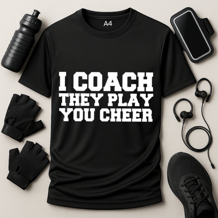 I Coach They Play You Watch Cooling Performance Crew T-Shirt