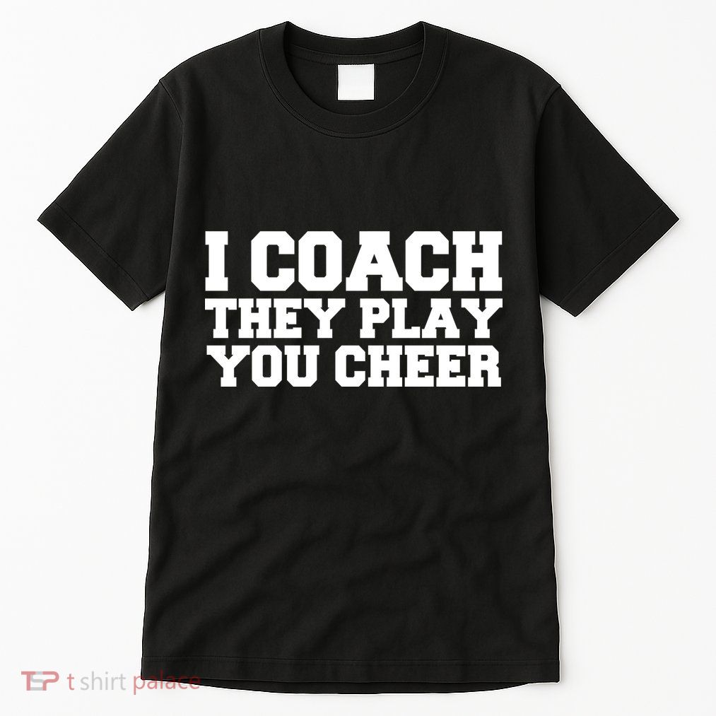 I Coach They Play You Watch Tall T-Shirt