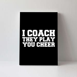 I Coach They Play You Watch Canvas