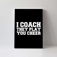 I Coach They Play You Watch Canvas