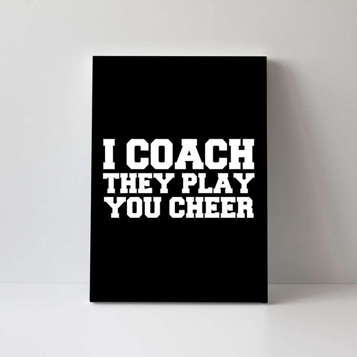 I Coach They Play You Watch Canvas