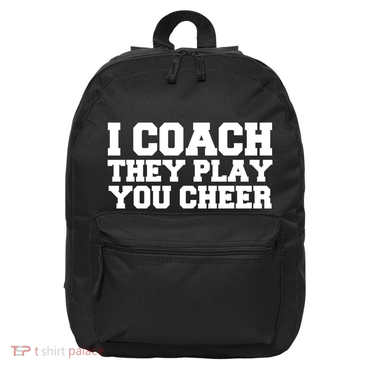 I Coach They Play You Watch 16 in Basic Backpack