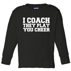 I Coach They Play You Watch Toddler Long Sleeve Shirt