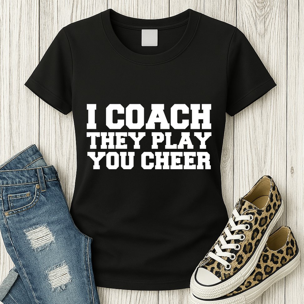 I Coach They Play You Watch Womens T-Shirt