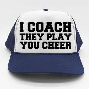 I Coach They Play You Watch Trucker Hat