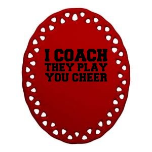 I Coach They Play You Watch Ceramic Oval Ornament