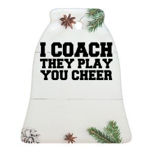 I Coach They Play You Watch Ceramic Bell Ornament