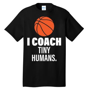 I Coach Tiny Humans Basketball Tall T-Shirt