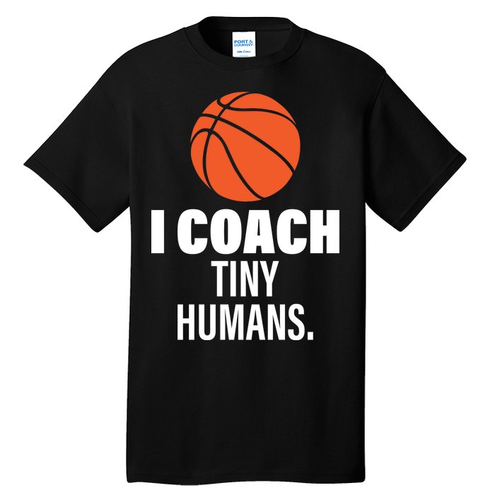 I Coach Tiny Humans Basketball Tall T-Shirt