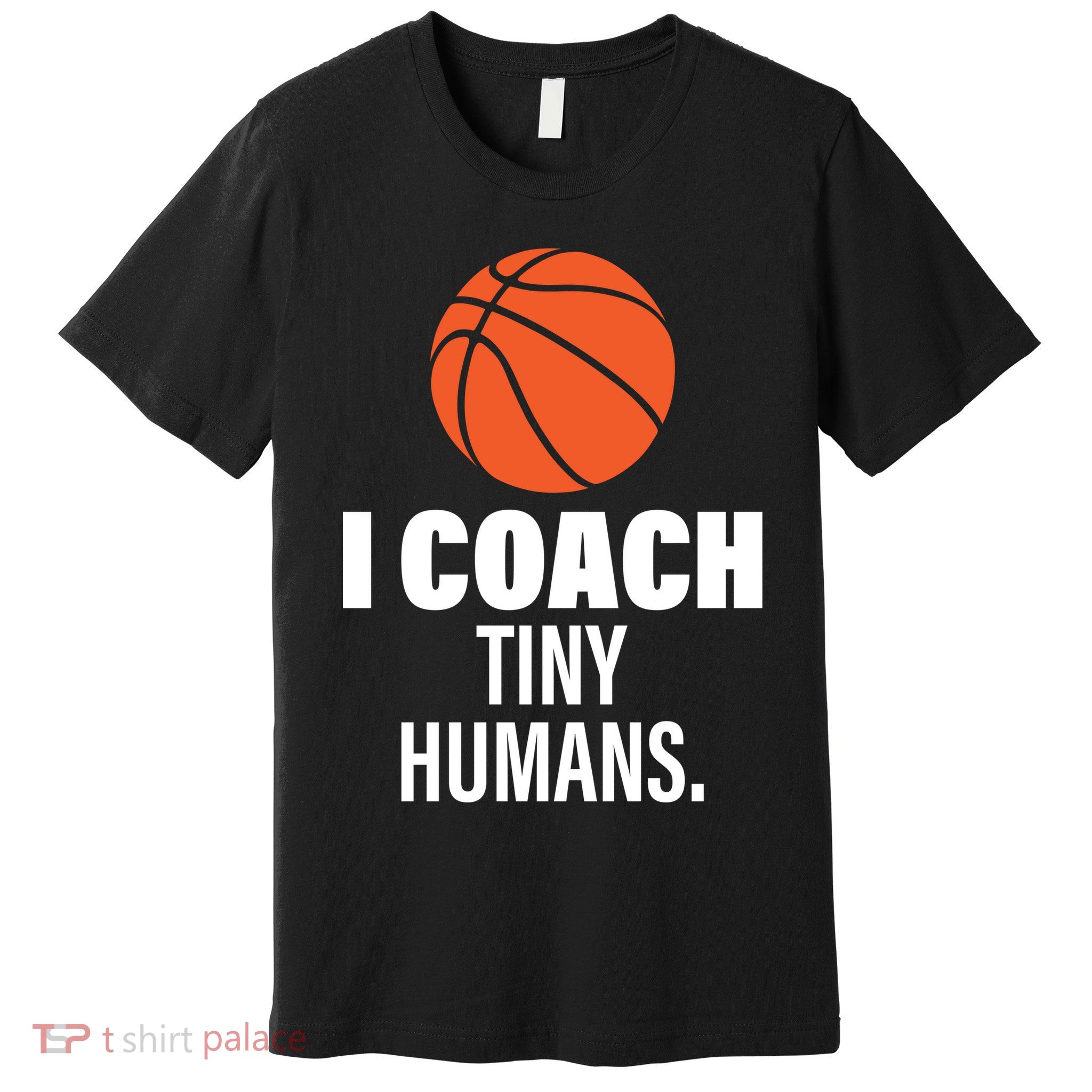 I Coach Tiny Humans Basketball Premium T-Shirt