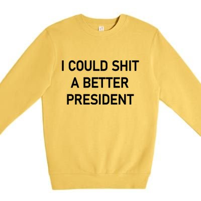 I Could Shit A Better President Funny Pro Republican Premium Crewneck Sweatshirt