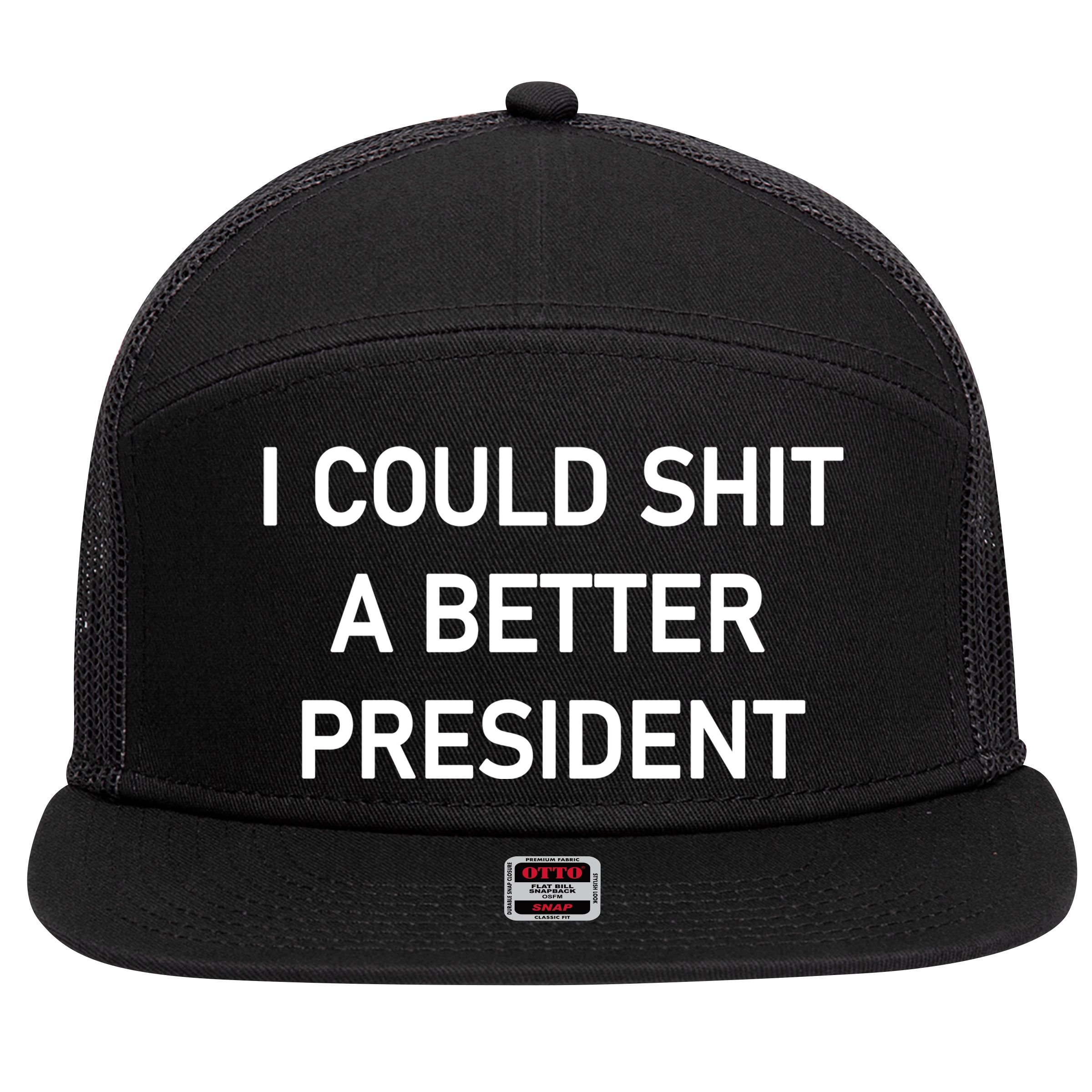 I Could Shit A Better President Funny Pro Republican 7 Panel Mesh Trucker Snapback Hat