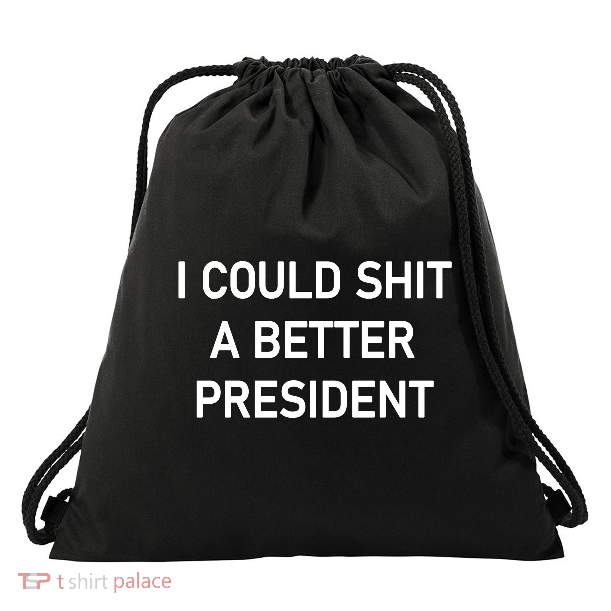 I Could Shit A Better President Funny Pro Republican Drawstring Bag