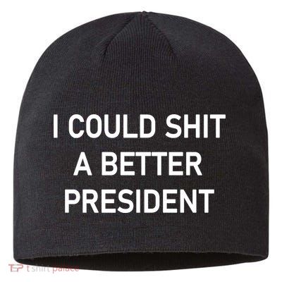 I Could Shit A Better President Funny Pro Republican Sustainable Beanie