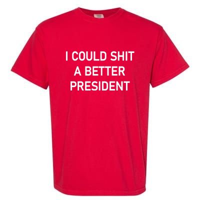 I Could Shit A Better President Funny Pro Republican Garment-Dyed Heavyweight T-Shirt