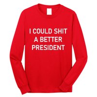 I Could Shit A Better President Funny Pro Republican Long Sleeve Shirt