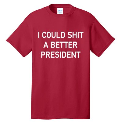 I Could Shit A Better President Funny Pro Republican Tall T-Shirt