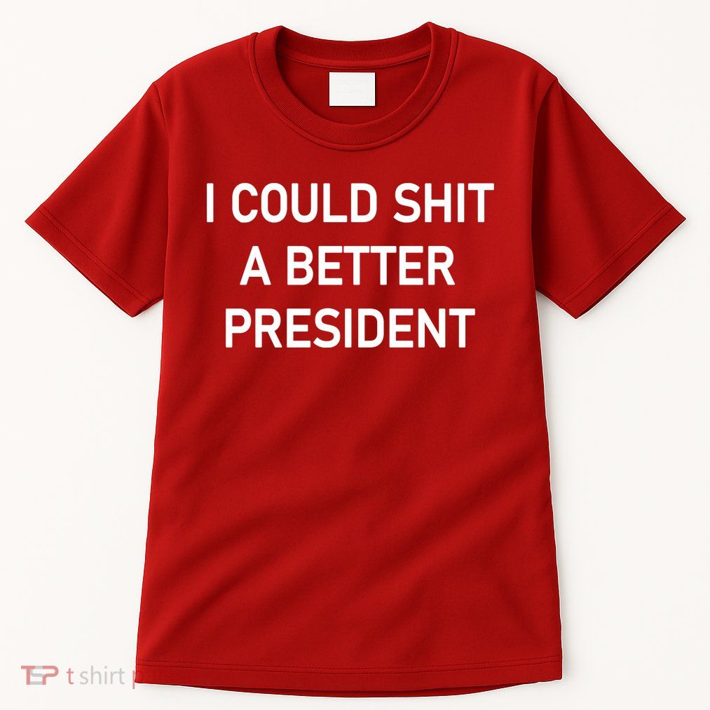 I Could Shit A Better President Funny Pro Republican Tall T-Shirt