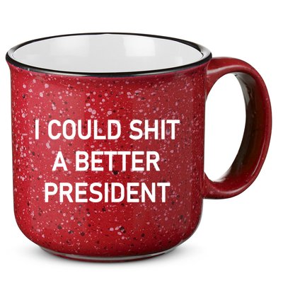 I Could Shit A Better President Funny Pro Republican 15oz Campfire Ceramic Mug