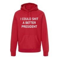 I Could Shit A Better President Funny Pro Republican Premium Hoodie