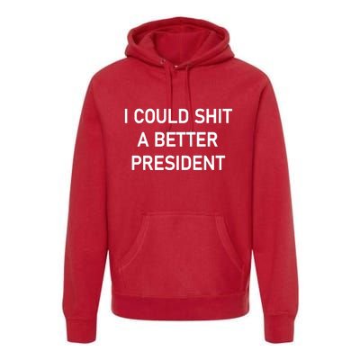 I Could Shit A Better President Funny Pro Republican Premium Hoodie